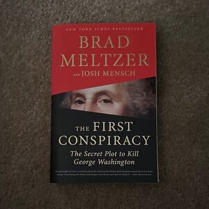 The First Conspiracy: The Secret Plot to Kill George Washington by Brad Meltzer